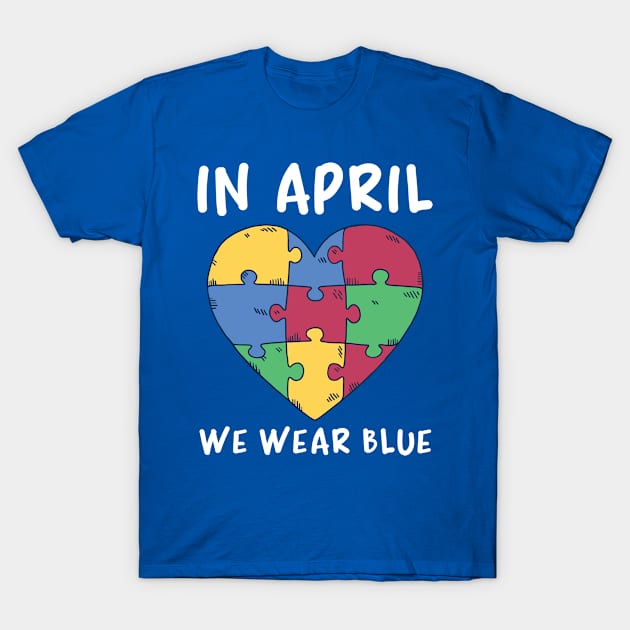 Autism Awareness, In April We Wear Blue T-Shirt by Metal Works